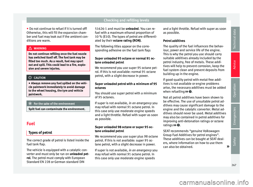 Seat Alhambra 2018 Owners Manual Checking and refilling levels
● Do not c
ontinue t
o refuel if it is turned off!
Otherwise, this will fill the expansion cham-
ber and fuel may leak out if the ambient con-
ditions are warm. WARNIN Seat Alhambra 2018 Owners Manual Checking and refilling levels
● Do not c
ontinue t
o refuel if it is turned off!
Otherwise, this will fill the expansion cham-
ber and fuel may leak out if the ambient con-
ditions are warm. WARNIN
