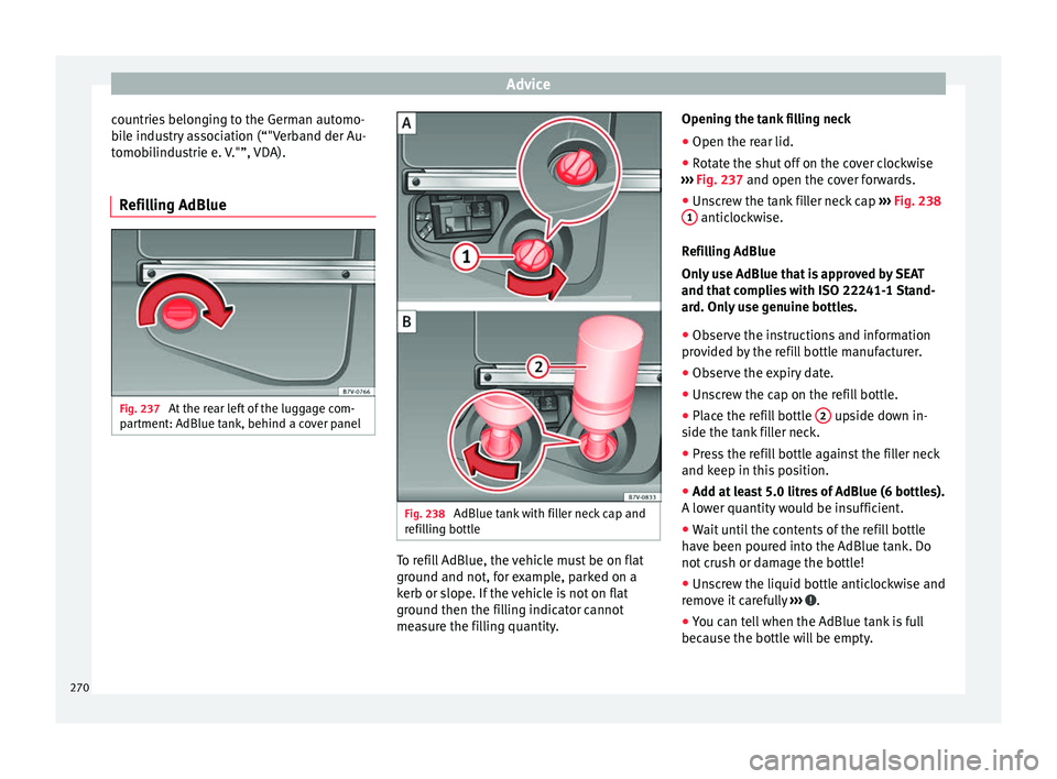 Seat Alhambra 2018 Owners Manual Advice
countries belonging to the German automo-
b i
l
e industry association (“"Verband der Au-
tomobilindustrie e. V."”, VDA).
Refilling AdBlue Fig. 237
At the rear left of the luggage Seat Alhambra 2018 Owners Manual Advice
countries belonging to the German automo-
b i
l
e industry association (“"Verband der Au-
tomobilindustrie e. V."”, VDA).
Refilling AdBlue Fig. 237
At the rear left of the luggage