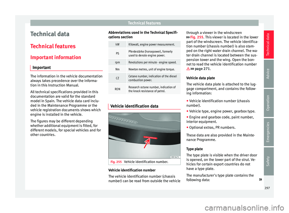 Seat Alhambra 2018 Owners Manual Technical features
Technical data
T ec
hnic
al features
Important information Important The information in the vehicle documentation
alwa
y
s takes precedence over the informa-
tion in this Instructi Seat Alhambra 2018 Owners Manual Technical features
Technical data
T ec
hnic
al features
Important information Important The information in the vehicle documentation
alwa
y
s takes precedence over the informa-
tion in this Instructi