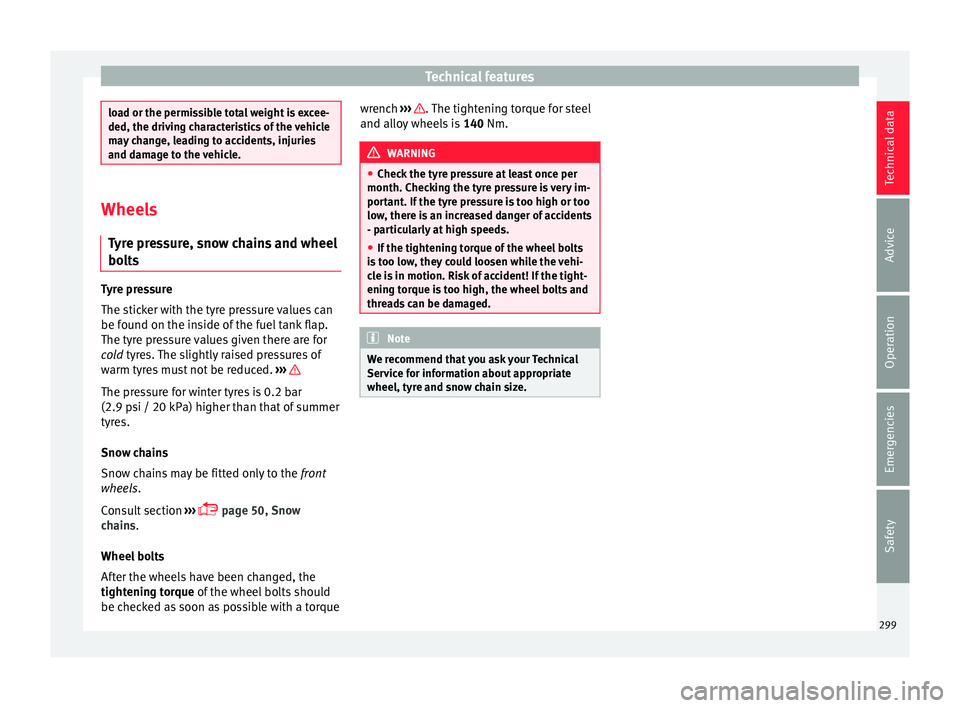 Seat Alhambra 2018 Owners Manual Technical features
load or the permissible total weight is excee-
ded, the drivin
g c
haracteristics of the vehicle
may change, leading to accidents, injuries
and damage to the vehicle. Wheels
Ty r
e Seat Alhambra 2018 Owners Manual Technical features
load or the permissible total weight is excee-
ded, the drivin
g c
haracteristics of the vehicle
may change, leading to accidents, injuries
and damage to the vehicle. Wheels
Ty r
e