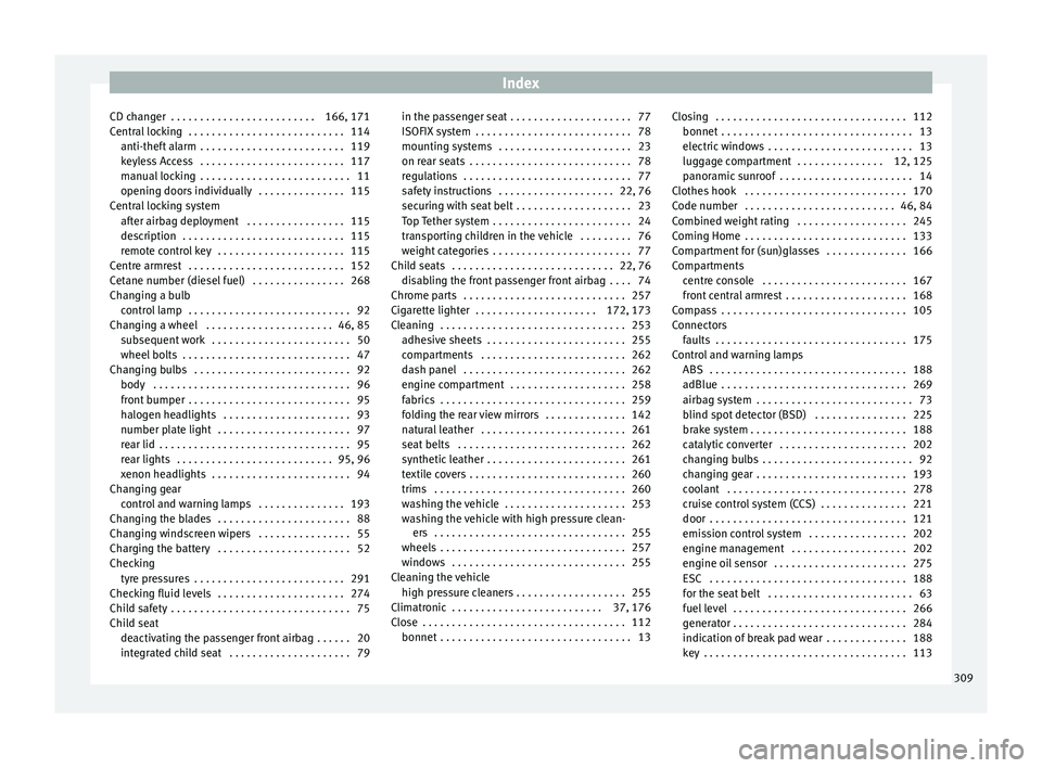 Seat Alhambra 2018 Owners Manual Index
CD changer . . . . . . . . . . . . . . . . . . . . . . . . . 166, 171
C entr
al
locking . . . . . . . . . . . . . . . . . . . . . . . . . . . 114
anti-theft alarm . . . . . . . . . . . . . . Seat Alhambra 2018 Owners Manual Index
CD changer . . . . . . . . . . . . . . . . . . . . . . . . . 166, 171
C entr
al
locking . . . . . . . . . . . . . . . . . . . . . . . . . . . 114
anti-theft alarm . . . . . . . . . . . . . .