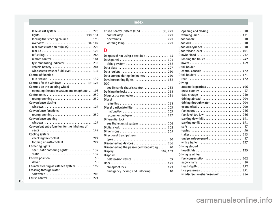 Seat Alhambra 2018  Owners Manual Index
lane assist system  . . . . . . . . . . . . . . . . . . . . . . 223
lights  . . . . . . . . . . . . . . . . . . . . . . . . . . . .
130, 131
loc
king the steering column  . . . . . . . . . . . .