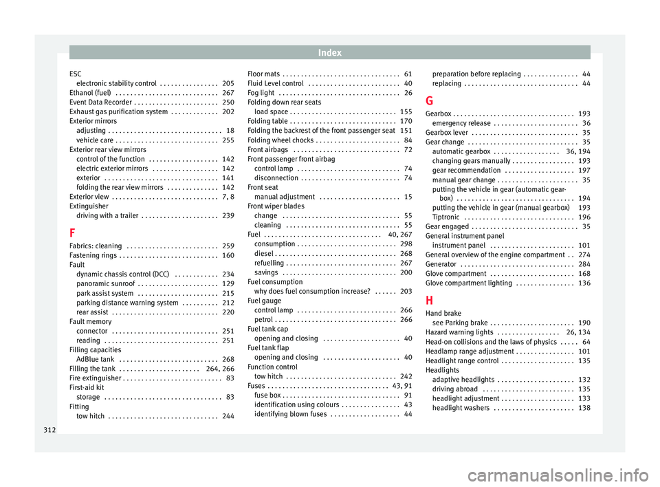 Seat Alhambra 2018 Owners Manual Index
ESC electr
onic
stability control . . . . . . . . . . . . . . . . 205
Ethanol (fuel) . . . . . . . . . . . . . . . . . . . . . . . . . . . . 267
Event Data Recorder . . . . . . . . . . . . . Seat Alhambra 2018 Owners Manual Index
ESC electr
onic
stability control . . . . . . . . . . . . . . . . 205
Ethanol (fuel) . . . . . . . . . . . . . . . . . . . . . . . . . . . . 267
Event Data Recorder . . . . . . . . . . . . .