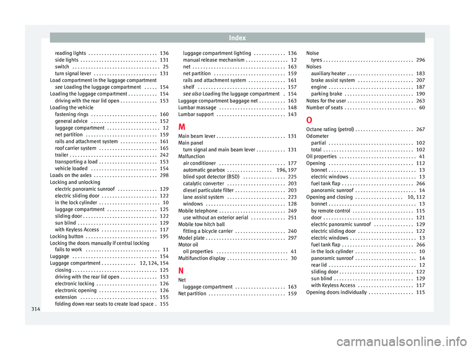 Seat Alhambra 2018 Owners Manual Index
reading lights . . . . . . . . . . . . . . . . . . . . . . . . . . 136
s ide lights
. . . . . . . . . . . . . . . . . . . . . . . . . . . . .
131
switch . . . . . . . . . . . . . . . . . . . Seat Alhambra 2018 Owners Manual Index
reading lights . . . . . . . . . . . . . . . . . . . . . . . . . . 136
s ide lights
. . . . . . . . . . . . . . . . . . . . . . . . . . . . .
131
switch . . . . . . . . . . . . . . . . . . .