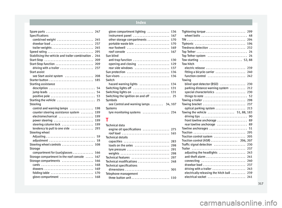 Seat Alhambra 2018  Owners Manual Index
Spare parts  . . . . . . . . . . . . . . . . . . . . . . . . . . . . . . 247
S pec
ific
ations
combined weight  . . . . . . . . . . . . . . . . . . . . . . . 245
drawbar load  . . . . . . . . . 