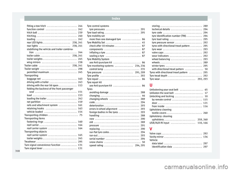 Seat Alhambra 2018 Owners Manual Index
fitting a tow hitch . . . . . . . . . . . . . . . . . . . . . . . 244
f u
nction c
ontrol . . . . . . . . . . . . . . . . . . . . . . . . 242
hitch ball . . . . . . . . . . . . . . . . . . . Seat Alhambra 2018 Owners Manual Index
fitting a tow hitch . . . . . . . . . . . . . . . . . . . . . . . 244
f u
nction c
ontrol . . . . . . . . . . . . . . . . . . . . . . . . 242
hitch ball . . . . . . . . . . . . . . . . . . .