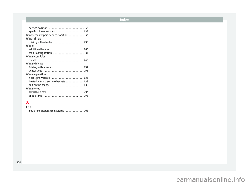 Seat Alhambra 2018  Owners Manual Index
service position  . . . . . . . . . . . . . . . . . . . . . . . . . 55
s pec
i
al characteristics  . . . . . . . . . . . . . . . . . . . 138
Windscreen wipers service position  . . . . . . . . .