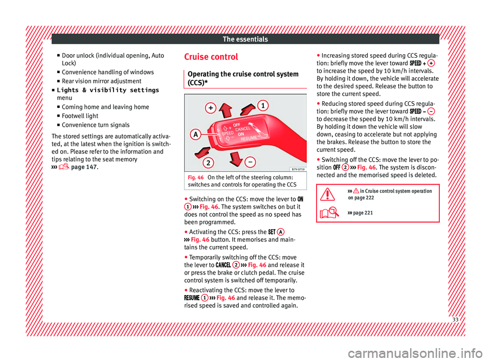 Seat Alhambra 2018  Owners Manual The essentials
■ Door u n
loc
k (individual opening, Auto
Lock)
■ Convenience handling of windows
■ Rear vision mirror adjustment
■ Lights & visibility settings
menu
■ Coming home and leavin