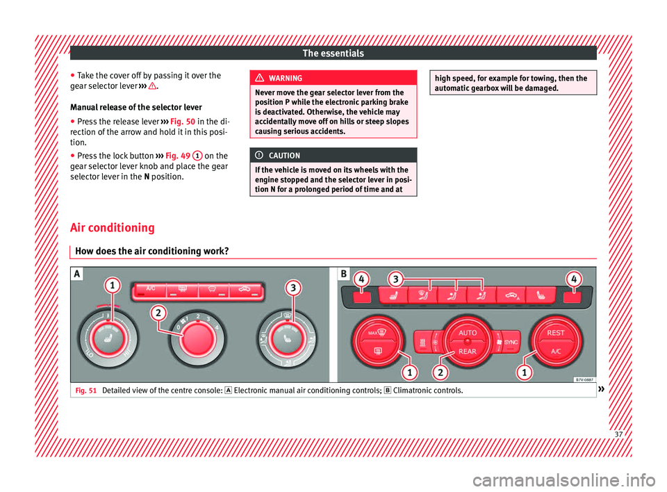 Seat Alhambra 2018  Owners Manual The essentials
● Tak
e the c
over off by passing it over the
gear selector lever  ›››  .
M anua
l
 release of the selector lever
● Press the release lever  ›››
  Fig. 50 in the di-
rec