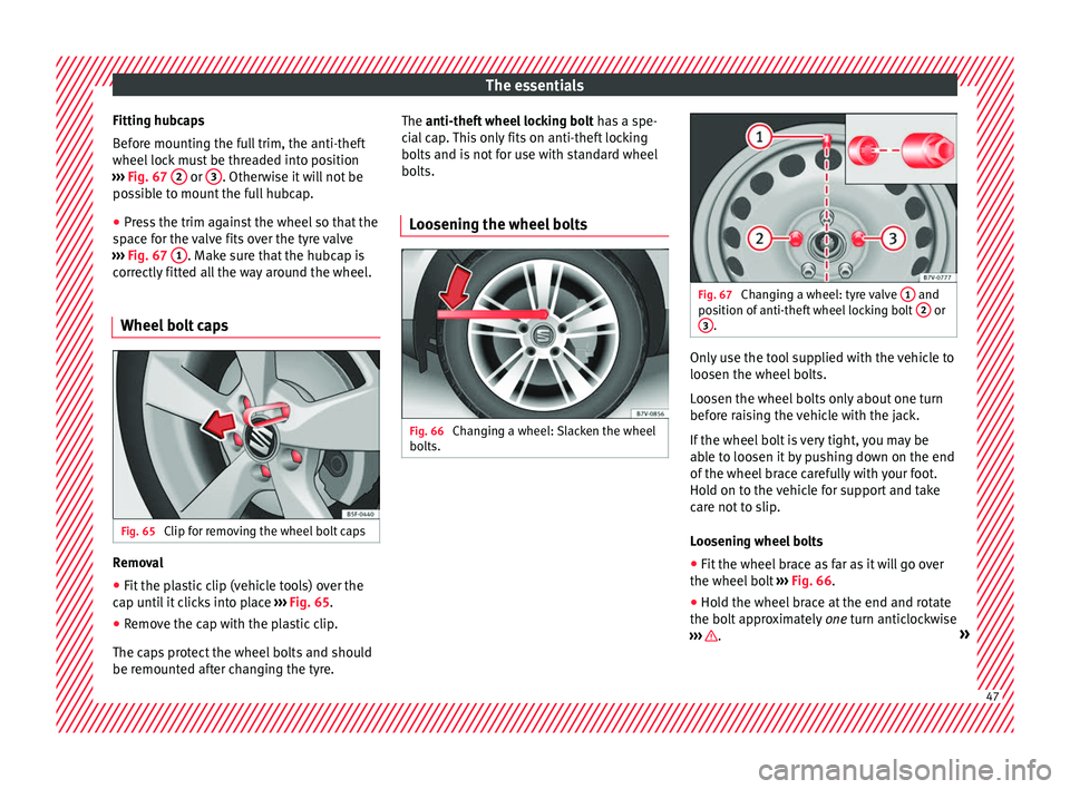Seat Alhambra 2018 Service Manual The essentials
Fitting hubcaps
B ef
or
e mounting the full trim, the anti-theft
wheel lock must be threaded into position
››› Fig. 67 2 or
3 . Otherwise it will not be
po s
s
ible to mount Seat Alhambra 2018 Service Manual The essentials
Fitting hubcaps
B ef
or
e mounting the full trim, the anti-theft
wheel lock must be threaded into position
››› Fig. 67 2 or
3 . Otherwise it will not be
po s
s
ible to mount
