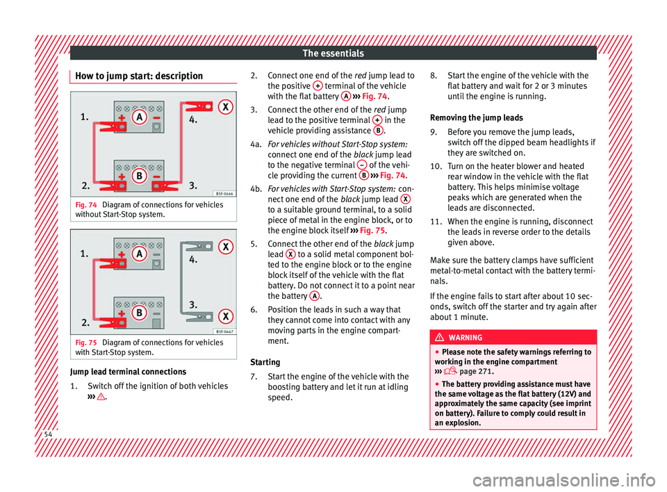 Seat Alhambra 2018  Owners Manual The essentials
How to jump start: description Fig. 74 
Diagram of connections for vehicles
w ithout
 
Start-Stop system. Fig. 75 
Diagram of connections for vehicles
w ith 
St

art-Stop system. Jump l