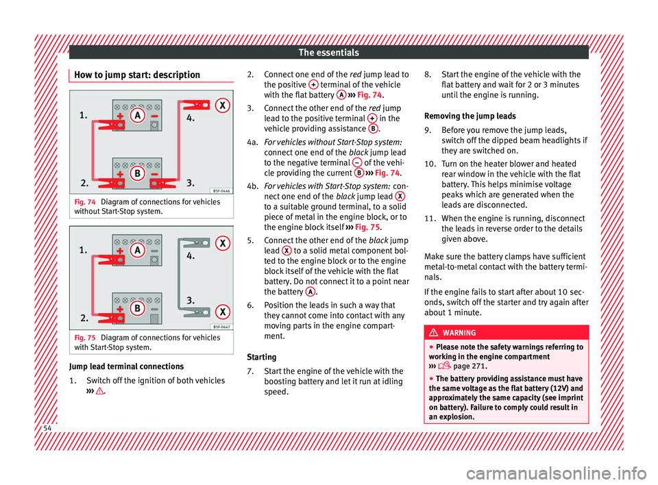 Seat Alhambra 2018 Workshop Manual The essentials
How to jump start: description Fig. 74 
Diagram of connections for vehicles
w ithout
 
Start-Stop system. Fig. 75 
Diagram of connections for vehicles
w ith 
St

art-Stop system. Jump l