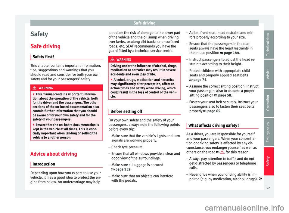Seat Alhambra 2018 Workshop Manual Safe driving
Safety
Saf e driv
in
g
Safety first! This chapter contains important information,
tips, s
ug

gestions and warnings that you
should read and consider for both your own
safety and for your