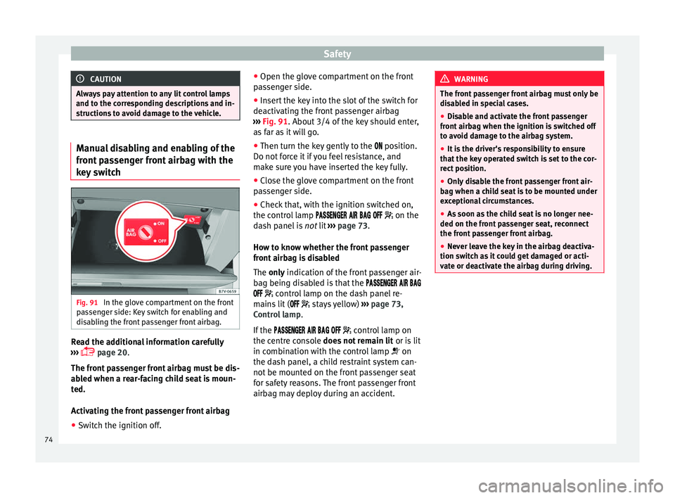 Seat Alhambra 2018 Manual PDF Safety
CAUTION
Always pay attention to any lit control lamps
and to the c orr
esponding descriptions and in-
structions to avoid damage to the vehicle. Manual disabling and enabling of the
front
p
a Seat Alhambra 2018 Manual PDF Safety
CAUTION
Always pay attention to any lit control lamps
and to the c orr
esponding descriptions and in-
structions to avoid damage to the vehicle. Manual disabling and enabling of the
front
p
a