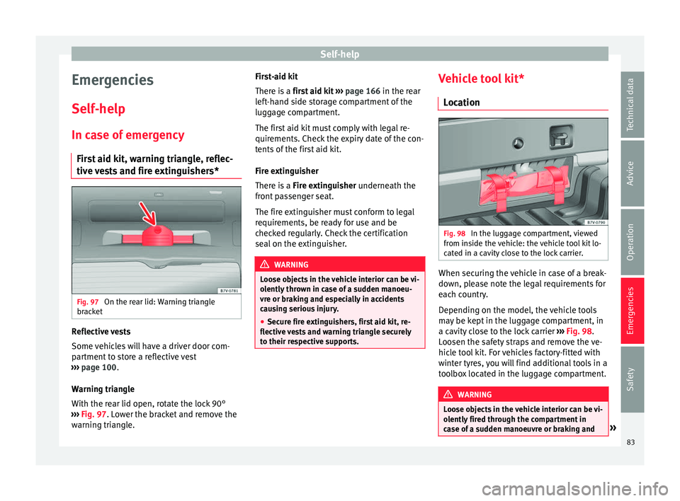 Seat Alhambra 2018 Manual Online Self-help
Emergencies
Self -help
In c a
se of emergency
First aid kit, warning triangle, reflec-
tive vests and fire extinguishers* Fig. 97
On the rear lid: Warning triangle
br ac
k
et Reflective ve Seat Alhambra 2018 Manual Online Self-help
Emergencies
Self -help
In c a
se of emergency
First aid kit, warning triangle, reflec-
tive vests and fire extinguishers* Fig. 97
On the rear lid: Warning triangle
br ac
k
et Reflective ve