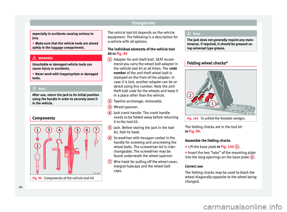 Seat Alhambra 2018 Manual Online Emergencies
especially in accidents causing serious in-
jury
.
● M
ake sure that the vehicle tools are stored
safely
in the luggage compartment. WARNING
Unsuitable or damaged vehicle tools can
c a Seat Alhambra 2018 Manual Online Emergencies
especially in accidents causing serious in-
jury
.
● M
ake sure that the vehicle tools are stored
safely
in the luggage compartment. WARNING
Unsuitable or damaged vehicle tools can
c a