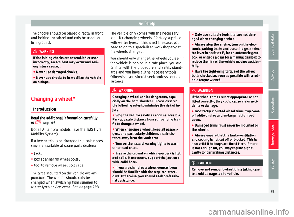 Seat Alhambra 2018 Manual Online Self-help
The chocks should be placed directly in front
and behind the wheel and on
ly
be used on
firm ground. WARNING
If the folding chocks are assembled or used
incorr ectly
, an accident may occ Seat Alhambra 2018 Manual Online Self-help
The chocks should be placed directly in front
and behind the wheel and on
ly
be used on
firm ground. WARNING
If the folding chocks are assembled or used
incorr ectly
, an accident may occ