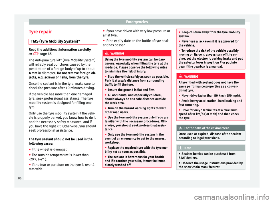 Seat Alhambra 2018 Manual Online Emergencies
Tyre repair TM S
(T
yre Mobility System)* Read the additional information carefully
›› ›
page 45
The Anti-puncture kit* (Tyre Mobility System)
will reliably seal punctures cau Seat Alhambra 2018 Manual Online Emergencies
Tyre repair TM S
(T
yre Mobility System)* Read the additional information carefully
›› ›
page 45
The Anti-puncture kit* (Tyre Mobility System)
will reliably seal punctures cau