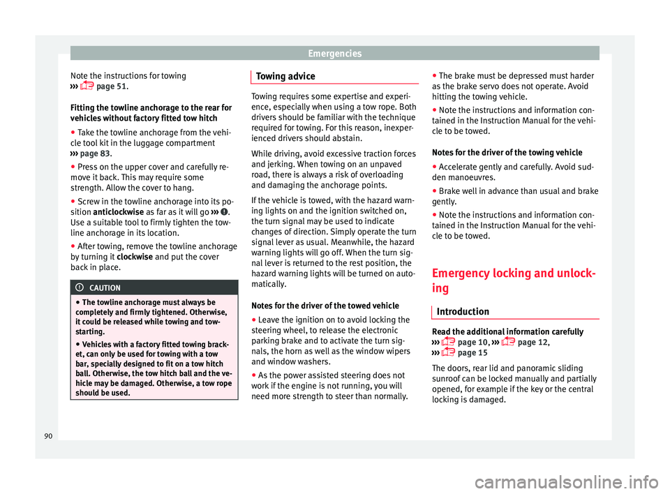 Seat Alhambra 2018 Owners Manual Emergencies
Note the instructions for towing
› ›
›
page 51.
Fitting the towline anchorage to the rear for
vehicles without factory fitted tow hitch
● Take the towline anchorage from the v Seat Alhambra 2018 Owners Manual Emergencies
Note the instructions for towing
› ›
›
page 51.
Fitting the towline anchorage to the rear for
vehicles without factory fitted tow hitch
● Take the towline anchorage from the v