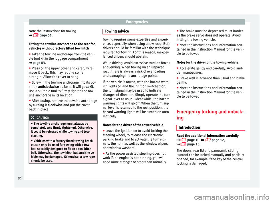 Seat Alhambra 2018  Owners Manual Emergencies
Note the instructions for towing
› ›
›
  page 51.
Fitting the towline anchorage to the rear for
vehicles without factory fitted tow hitch
● Take the towline anchorage from the v