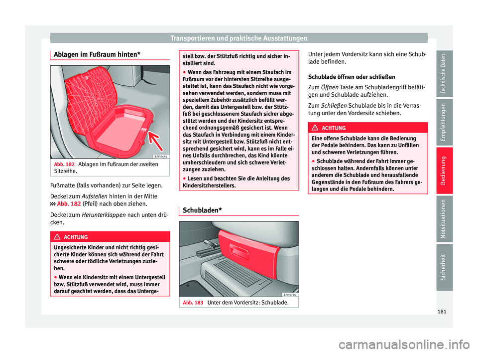 Seat Alhambra 2018 Betriebsanleitung (in German) Transportieren und praktische Ausstattungen
Ablagen im Fußraum hinten* Abb. 182
Ablagen im Fußraum der zweiten
Sitz r
eihe. Fußmatte (falls vorhanden) zur Seite legen.
D
ec
k
el zum Aufstellen hi Seat Alhambra 2018 Betriebsanleitung (in German) Transportieren und praktische Ausstattungen
Ablagen im Fußraum hinten* Abb. 182
Ablagen im Fußraum der zweiten
Sitz r
eihe. Fußmatte (falls vorhanden) zur Seite legen.
D
ec
k
el zum Aufstellen hi