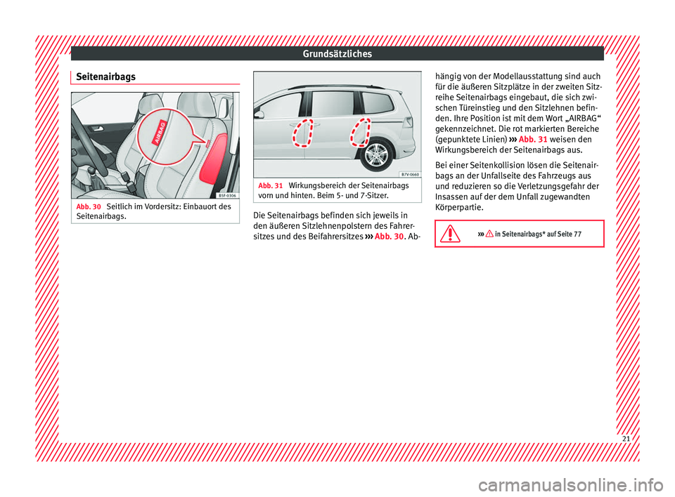 Seat Alhambra 2018  Betriebsanleitung (in German) Grundsätzliches
Seitenairbags Abb. 30 
Seitlich im Vordersitz: Einbauort des
Seit en
airb
ags. Abb. 31 
Wirkungsbereich der Seitenairbags
vorn u nd hint

en. Beim 5- und 7-Sitzer. Die Seitenairbags b