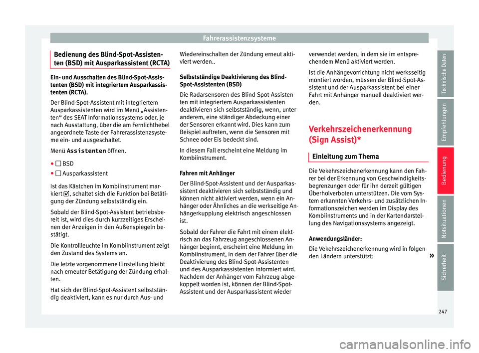 Seat Alhambra 2018 Betriebsanleitung (in German) Fahrerassistenzsysteme
Bedienung des Blind-Spot-Assisten-
t en (BSD) mit
Au
sparkassistent (RCTA)Ein- und Ausschalten des Blind-Spot-Assis-
tent
en (BSD) mit
integriertem Ausparkassis-
tenten (RCTA Seat Alhambra 2018 Betriebsanleitung (in German) Fahrerassistenzsysteme
Bedienung des Blind-Spot-Assisten-
t en (BSD) mit
Au
sparkassistent (RCTA)Ein- und Ausschalten des Blind-Spot-Assis-
tent
en (BSD) mit
integriertem Ausparkassis-
tenten (RCTA