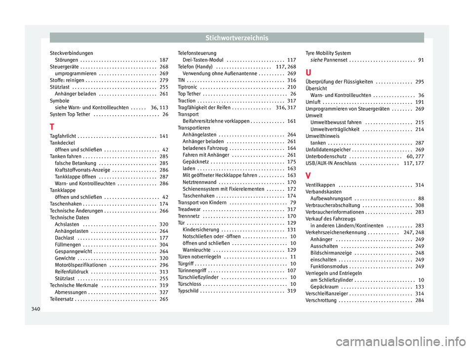 Seat Alhambra 2018 Betriebsanleitung (in German) Stichwortverzeichnis
Steckverbindungen Störu n
g
en . . . . . . . . . . . . . . . . . . . . . . . . . . . . . 187
Steuergeräte . . . . . . . . . . . . . . . . . . . . . . . . . . . . . 268 umprogr Seat Alhambra 2018 Betriebsanleitung (in German) Stichwortverzeichnis
Steckverbindungen Störu n
g
en . . . . . . . . . . . . . . . . . . . . . . . . . . . . . 187
Steuergeräte . . . . . . . . . . . . . . . . . . . . . . . . . . . . . 268 umprogr