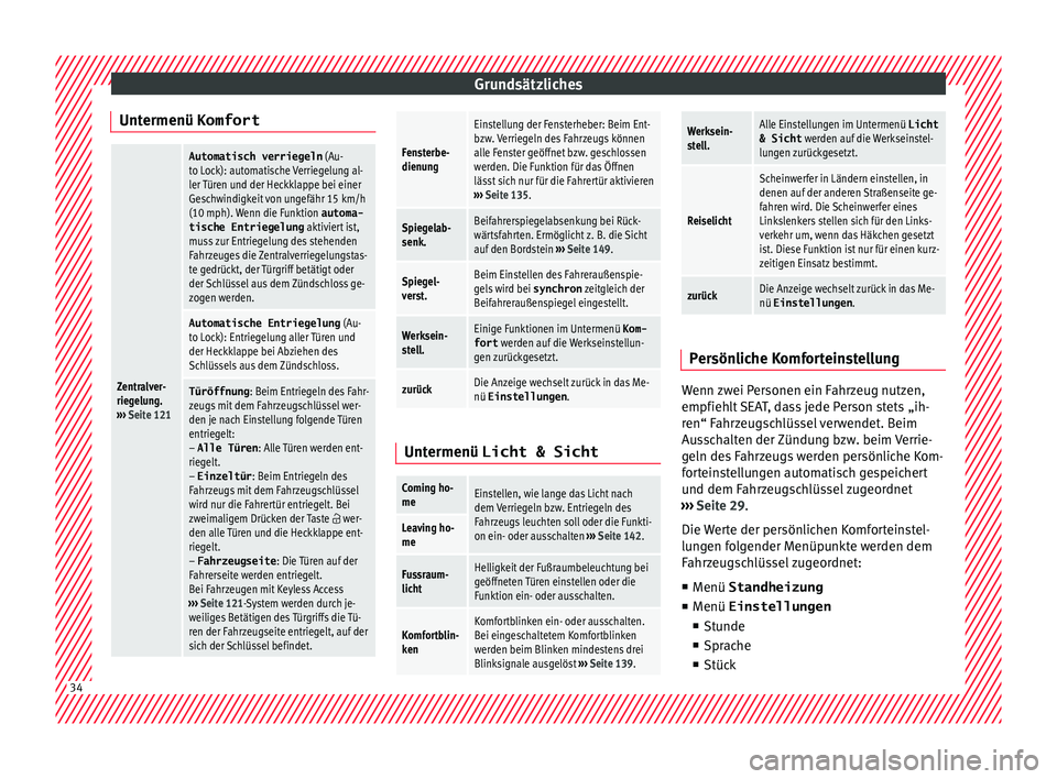 Seat Alhambra 2018  Betriebsanleitung (in German) Grundsätzliches
Untermenü KomfortZentralver-
riegelung.
›››  Seite 121
Automatisch verriegeln  (Au-
to Lock): automatische Verriegelung al-
ler Türen und der Heckklappe bei einer
Geschwindigk
