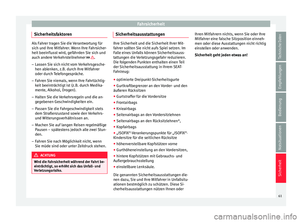 Seat Alhambra 2018  Betriebsanleitung (in German) Fahrsicherheit
Sicherheitsfaktoren Als Fahrer tragen Sie die Verantwortung für
sic
h u
nd Ihre Mitfahrer. Wenn Ihre Fahrsicher-
heit beeinflusst wird, gefährden Sie sich und
auch andere Verkehrsteil