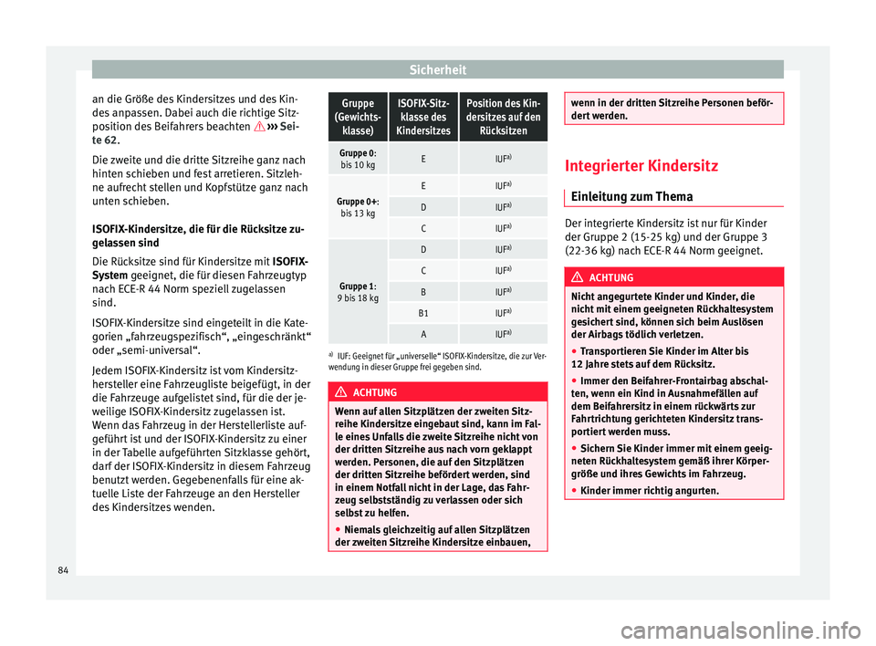 Seat Alhambra 2018  Betriebsanleitung (in German) Sicherheit
an die Größe des Kindersitzes und des Kin-
de s
 anp
assen. Dabei auch die richtige Sitz-
position des Beifahrers beachten   ››› Sei-
te 62.
Die zweite und die dritte Sitzreihe g