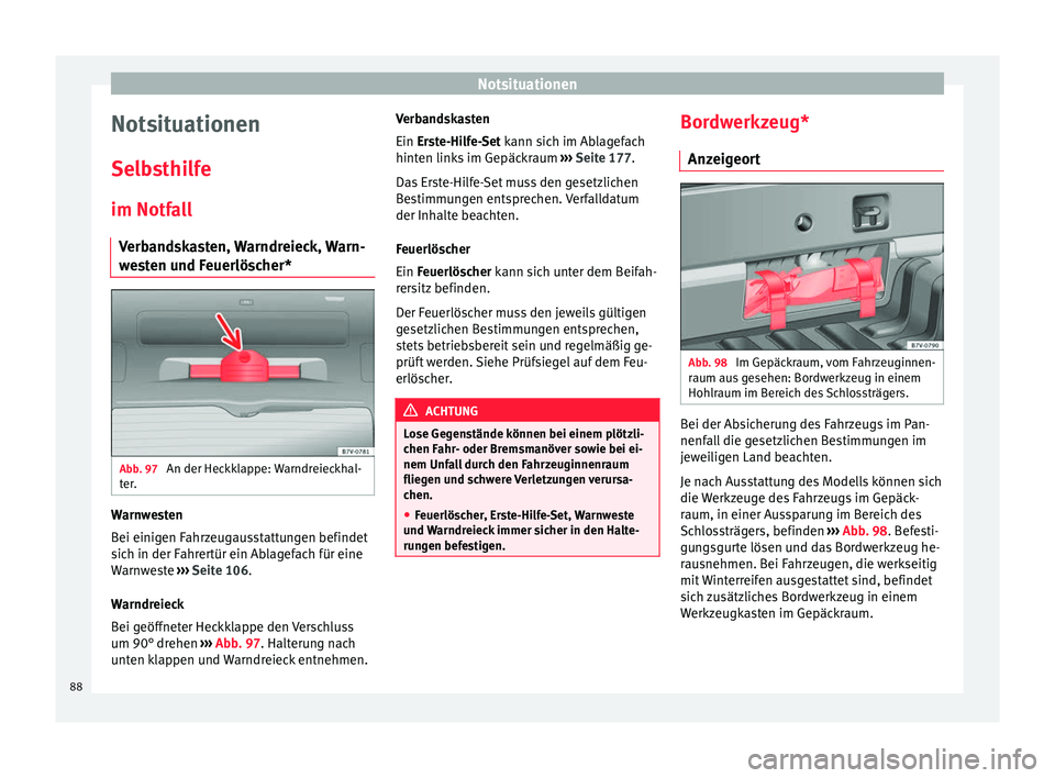Seat Alhambra 2018  Betriebsanleitung (in German) Notsituationen
Notsituationen
Sel b
s
thilfe
im Notfall Verbandskasten, Warndreieck, Warn-
westen und Feuerlöscher* Abb. 97 
An der Heckklappe: Warndreieckhal-
t er
. Warnwesten
B
ei einig
en F

ahrz