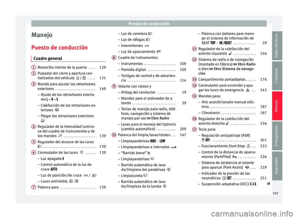 Seat Alhambra 2018  Manual del propietario (in Spanish) Puesto de conducción
Manejo
P ue
s
to de conducción
Cuadro general Manecilla interior de la puerta
 . . . .129
Pulsador del cierre y apertura cen-
traliz a

dos del vehículo   /   . . . . .12