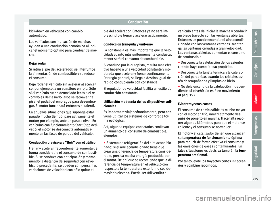Seat Alhambra 2018 Manual del propietario (in Spanish) Conducción
kick-down en vehículos con cambio
aut omátic
o
.
Los vehículos con indicación de marchas
ayudan a una conducción económica al indi-
car el momento óptimo para cambiar de mar-
cha.
D Seat Alhambra 2018 Manual del propietario (in Spanish) Conducción
kick-down en vehículos con cambio
aut omátic
o
.
Los vehículos con indicación de marchas
ayudan a una conducción económica al indi-
car el momento óptimo para cambiar de mar-
cha.
D