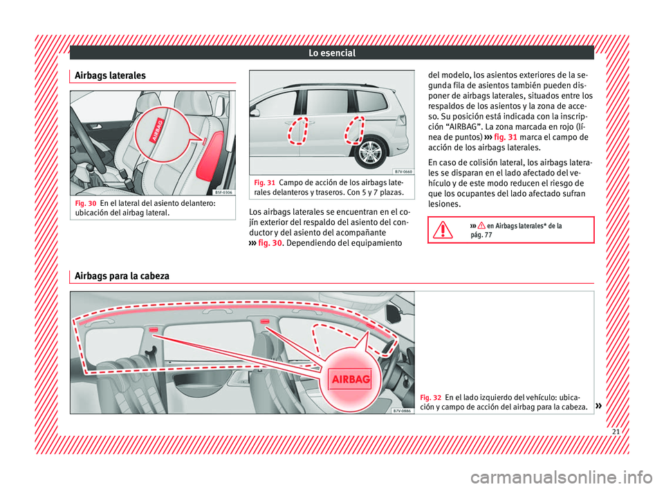 Seat Alhambra 2018  Manual del propietario (in Spanish) Lo esencial
Airbags laterales Fig. 30
En el lateral del asiento delantero:
ub ic
ac
ión del airbag lateral. Fig. 31
Campo de acción de los airbags late-
ral e

s delanteros y traseros. Con 5 y 7 pla