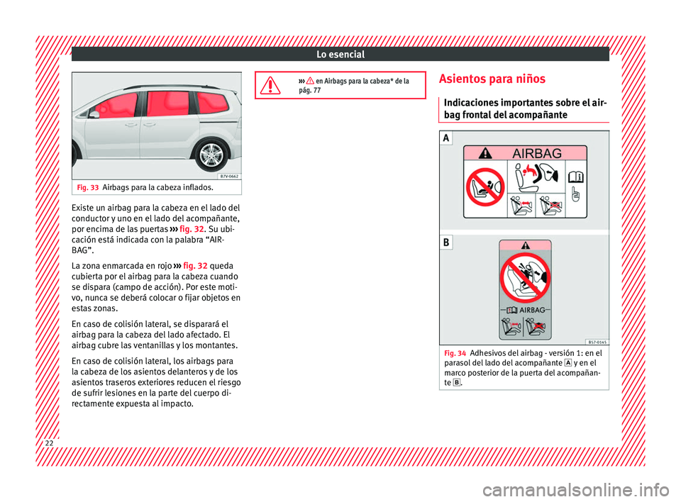 Seat Alhambra 2018  Manual del propietario (in Spanish) Lo esencial
Fig. 33
Airbags para la cabeza inflados. Existe un airbag para la cabeza en el lado del
c
onduct
or 
y uno en el lado del acompañante,
por encima de las puertas  ››› fig. 32. Su ubi