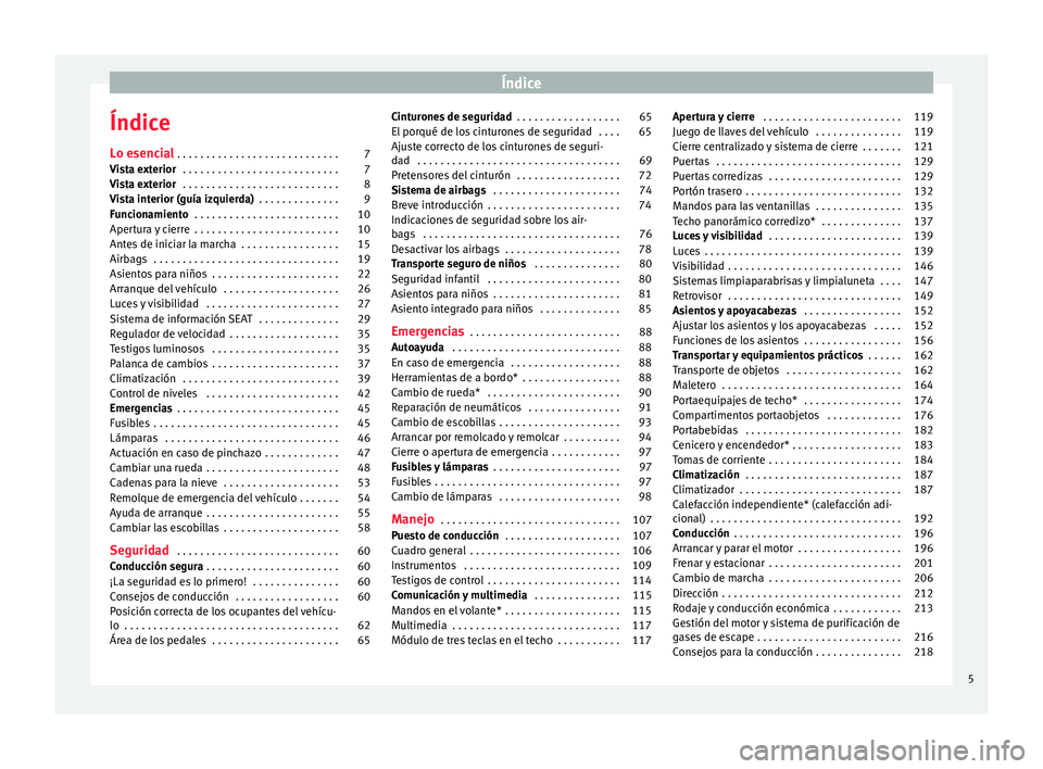 Seat Alhambra 2018 Manual del propietario (in Spanish) Índice
Índice
L o e
senc
ial . . . . . . . . . . . . . . . . . . . . . . . . . . . . 7
Vista exterior . . . . . . . . . . . . . . . . . . . . . . . . . . . 7
Vista exterior . . . . . . . . . . . . Seat Alhambra 2018 Manual del propietario (in Spanish) Índice
Índice
L o e
senc
ial . . . . . . . . . . . . . . . . . . . . . . . . . . . . 7
Vista exterior . . . . . . . . . . . . . . . . . . . . . . . . . . . 7
Vista exterior . . . . . . . . . . . .