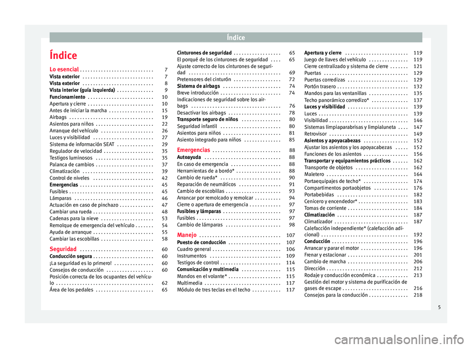 Seat Alhambra 2018  Manual del propietario (in Spanish) Índice
Índice
L o e
senc
ial . . . . . . . . . . . . . . . . . . . . . . . . . . . . 7
Vista exterior  . . . . . . . . . . . . . . . . . . . . . . . . . . . 7
Vista exterior  . . . . . . . . . . . .