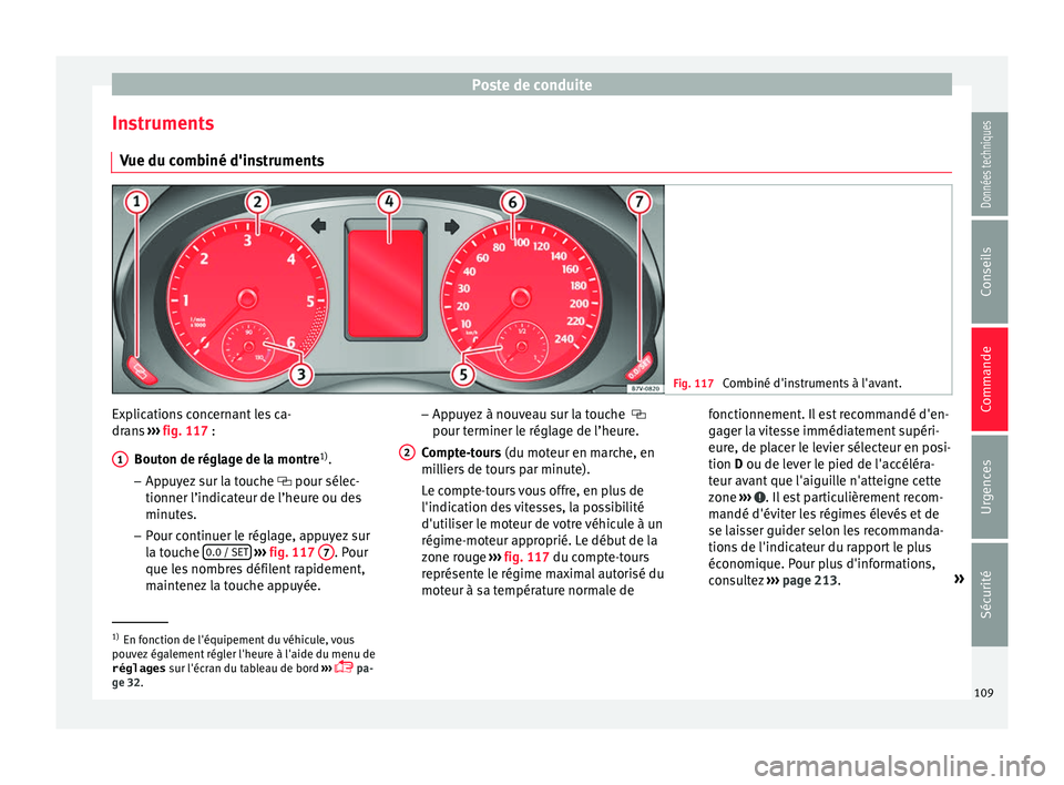 Seat Alhambra 2018 Manuel du propriétaire (in French) Poste de conduite
Instruments V ue du c
omb
iné d'instruments Fig. 117
Combiné d'instruments à l'avant. Explications concernant les ca-
dr
an
s ›
›› fig. 117 :
Bouton de réglag Seat Alhambra 2018 Manuel du propriétaire (in French) Poste de conduite
Instruments V ue du c
omb
iné d'instruments Fig. 117
Combiné d'instruments à l'avant. Explications concernant les ca-
dr
an
s ›
›› fig. 117 :
Bouton de réglag