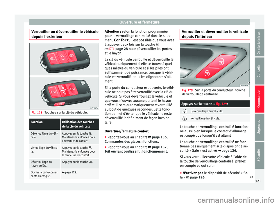 Seat Alhambra 2018  Manuel du propriétaire (in French)  Ouverture et fermeture
Verrouiller ou déverrouiller le véhicule
dep ui
s
 l'extérieur Fig. 128 
Touches sur la clé du véhicule.
FonctionUtilisation des touches
de la clé du véhicule
Déverr