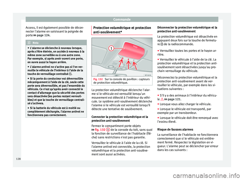 Seat Alhambra 2018  Manuel du propriétaire (in French)  Commande
Access, il est également possible de décon-
nect er l'al
arme en s
aisissant la poignée de
porte  ››› page 124. Nota
● L'al arme se déc

lenche à nouveau lorsque,
après 