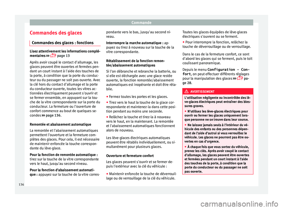 Seat Alhambra 2018  Manuel du propriétaire (in French)  Commande
Commandes des glaces C omm
ande
s des glaces : fonctionsLisez attentivement les informations complé-
mentair
e

s ››› 
 page 13
Après avoir coupé le contact d'allumage, les
gl