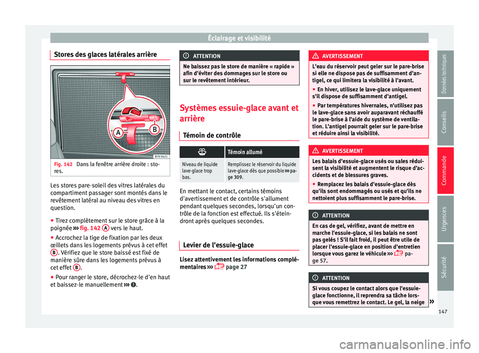 Seat Alhambra 2018  Manuel du propriétaire (in French)  Éclairage et visibilité
Stores des glaces latérales arrière Fig. 142 
Dans la fenêtre arrière droite : sto-
r e
s. Les stores pare-soleil des vitres latérales du
c
omp
ar
timent passager sont m