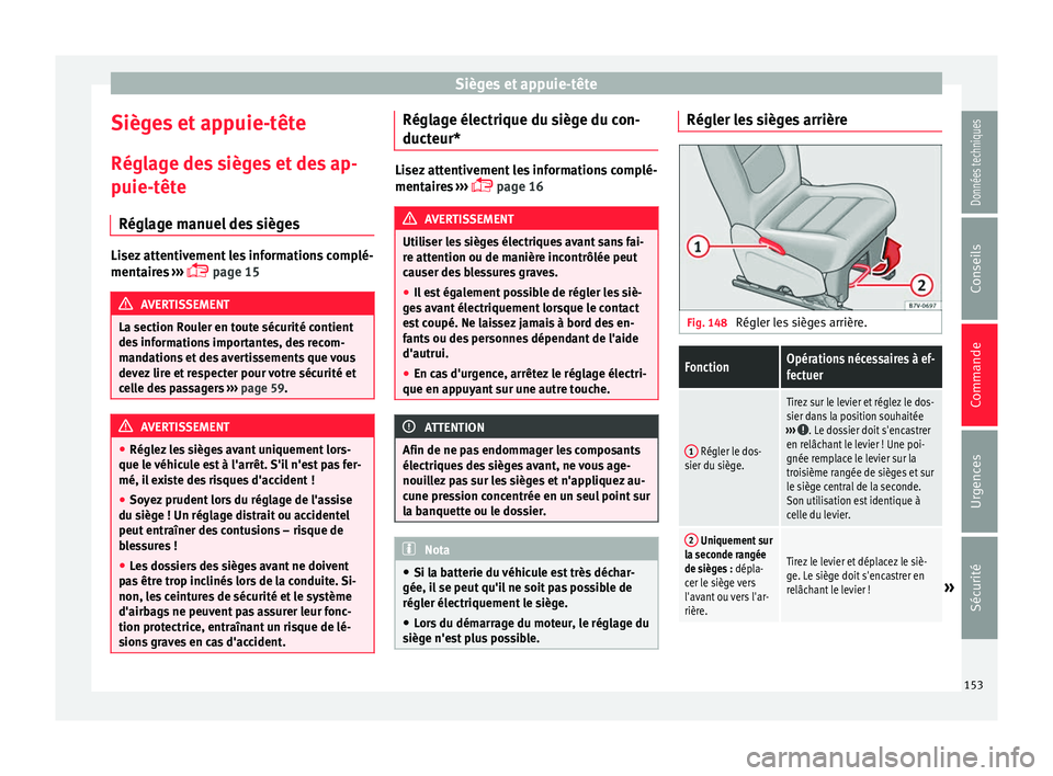 Seat Alhambra 2018  Manuel du propriétaire (in French)  Sièges et appuie-tête
Sièges et appuie-tête
Régl ag
e de
s sièges et des ap-
puie-tête
Réglage manuel des sièges Lisez attentivement les informations complé-
mentair
e

s ››› 
 page