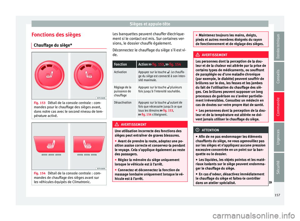 Seat Alhambra 2018  Manuel du propriétaire (in French)  Sièges et appuie-tête
Fonctions des sièges Ch auff
ag
e du siège*Fig. 153 
Détail de la console centrale : com-
m ande
s

 pour le chauffage des sièges avant,
dans notre cas avec le second nivea