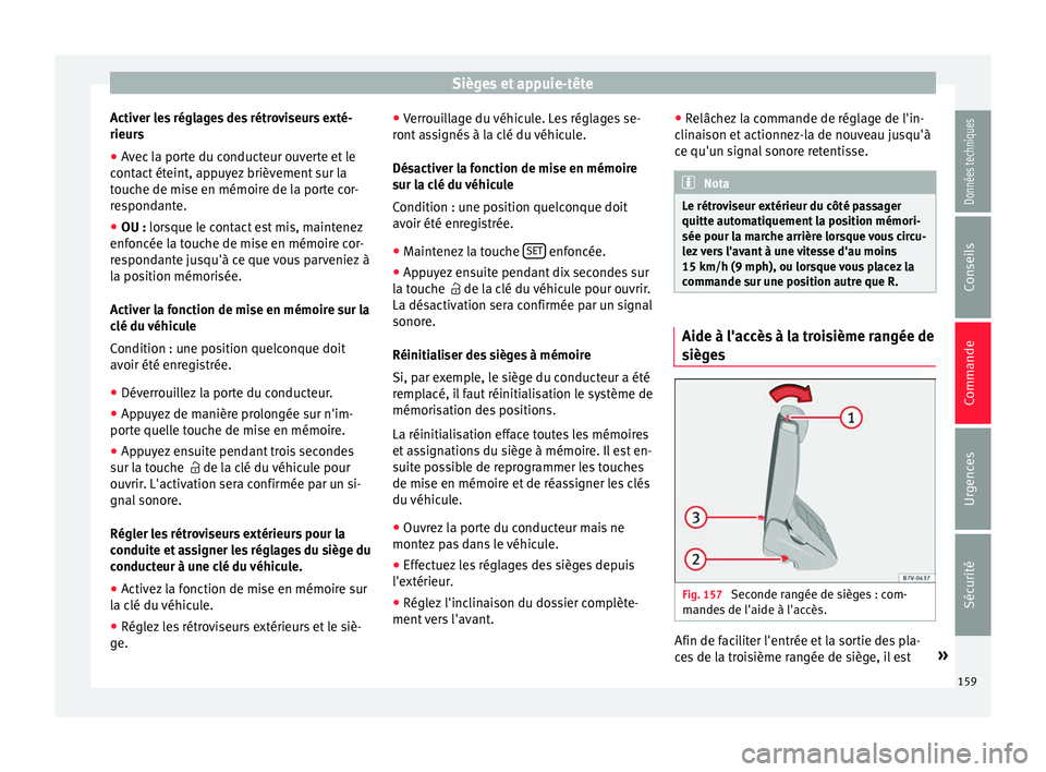 Seat Alhambra 2018 Manuel du propriétaire (in French) Sièges et appuie-tête
Activer les réglages des rétroviseurs exté-
rieur s
● Av
ec la porte du conducteur ouverte et le
contact
éteint, appuyez brièvement sur la
touche de mise en mémoire d Seat Alhambra 2018 Manuel du propriétaire (in French) Sièges et appuie-tête
Activer les réglages des rétroviseurs exté-
rieur s
● Av
ec la porte du conducteur ouverte et le
contact
éteint, appuyez brièvement sur la
touche de mise en mémoire d