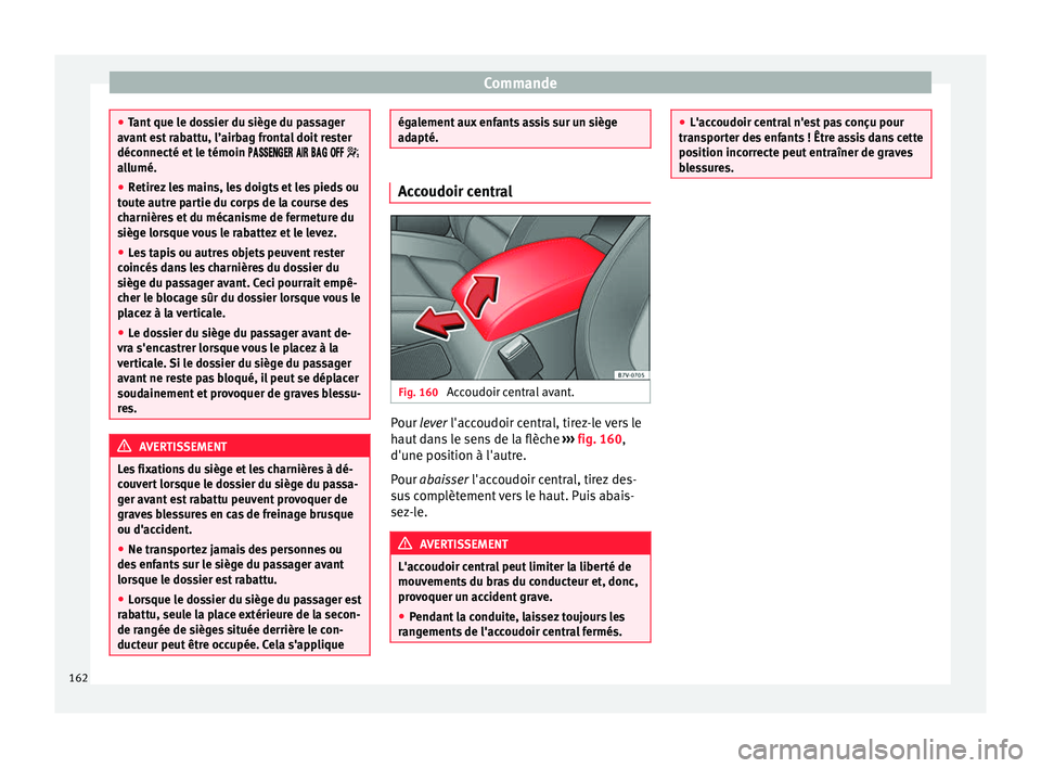 Seat Alhambra 2018 Manuel du propriétaire (in French) Commande
●
Tant que l
e dossier du siège du passager
avant est rabattu, l’airbag frontal doit rester
déconnecté et le témoin
all Seat Alhambra 2018 Manuel du propriétaire (in French) Commande
●
Tant que l
e dossier du siège du passager
avant est rabattu, l’airbag frontal doit rester
déconnecté et le témoin
all