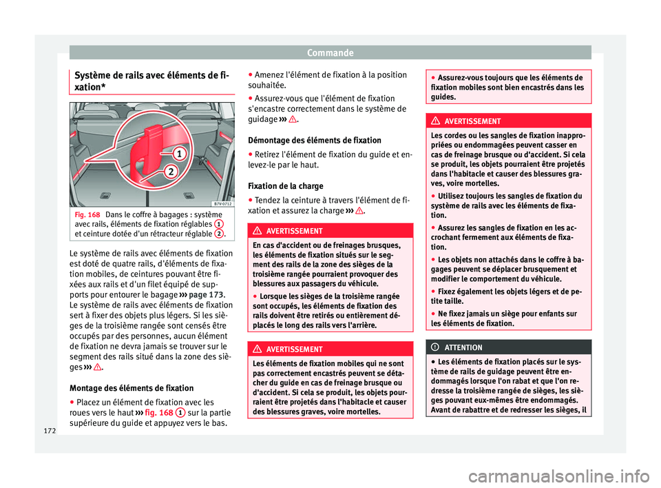 Seat Alhambra 2018 Manuel du propriétaire (in French) Commande
Système de rails avec éléments de fi-
x ation* Fig. 168
Dans le coffre à bagages : système
av ec
r
ails, éléments de fixation réglables 1et ceinture dotée d'un rétracteur ré Seat Alhambra 2018 Manuel du propriétaire (in French) Commande
Système de rails avec éléments de fi-
x ation* Fig. 168
Dans le coffre à bagages : système
av ec
r
ails, éléments de fixation réglables 1et ceinture dotée d'un rétracteur ré