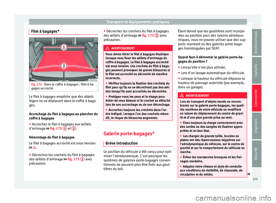 Seat Alhambra 2018 Manuel du propriétaire (in French) Transport et équipements pratiques
Filet à bagages* Fig. 172
Dans le coffre à bagages : filet à ba-
g ag
e
s accroché. Le filet à bagages empêche que des objets
lég
er
s
ne se déplacent da Seat Alhambra 2018 Manuel du propriétaire (in French) Transport et équipements pratiques
Filet à bagages* Fig. 172
Dans le coffre à bagages : filet à ba-
g ag
e
s accroché. Le filet à bagages empêche que des objets
lég
er
s
ne se déplacent da