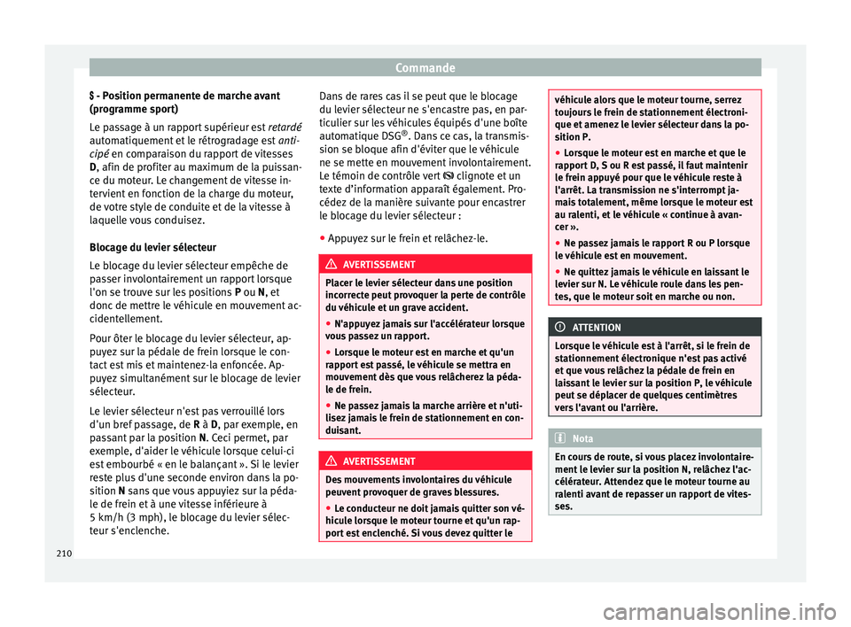 Seat Alhambra 2018  Manuel du propriétaire (in French)  Commande
 - P osition permanente de marche avant
(pr ogr
amme sport)
Le passage à un rapport supérieur est  retardé
automatiquement et le rétrogradage est  anti-
cipé en comparaison du rapport
